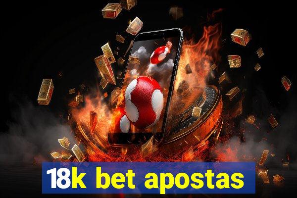 18k bet apostas