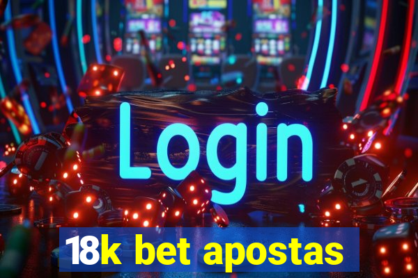 18k bet apostas