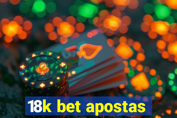 18k bet apostas