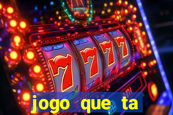 jogo que ta pagando muito