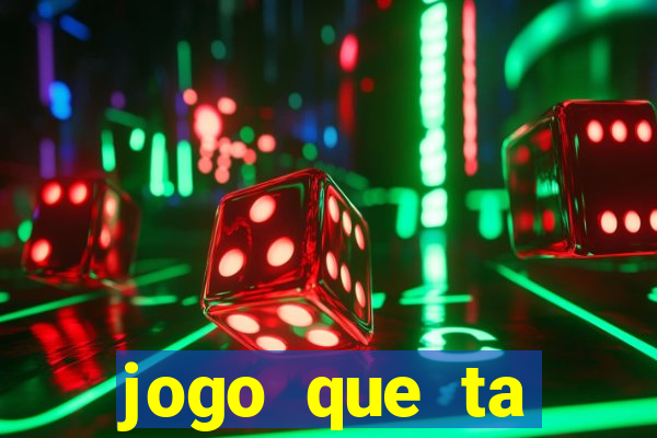 jogo que ta pagando muito