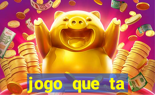 jogo que ta pagando muito