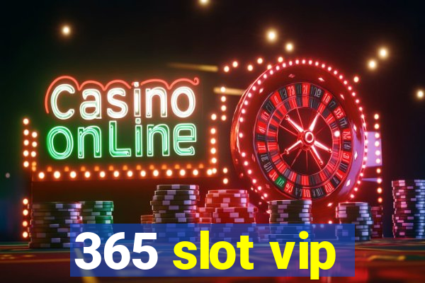 365 slot vip