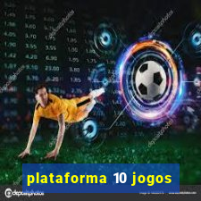 plataforma 10 jogos