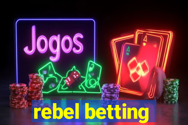 rebel betting