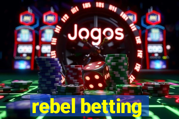 rebel betting