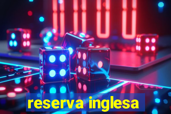 reserva inglesa