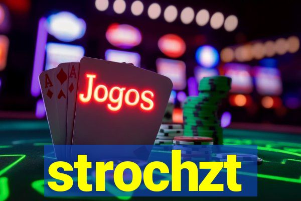 strochzt