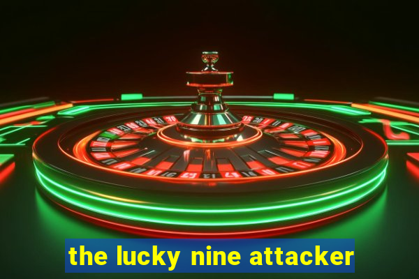 the lucky nine attacker