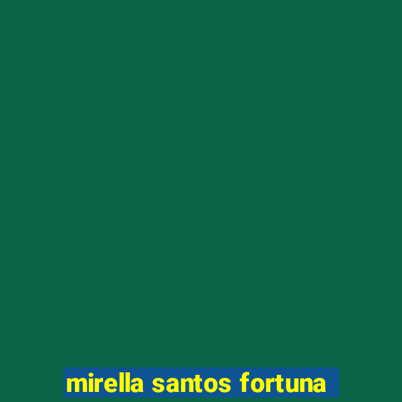 mirella santos fortuna