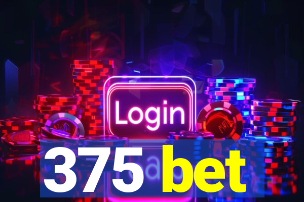 375 bet