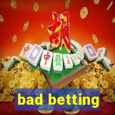 bad betting