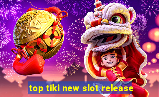 top tiki new slot release