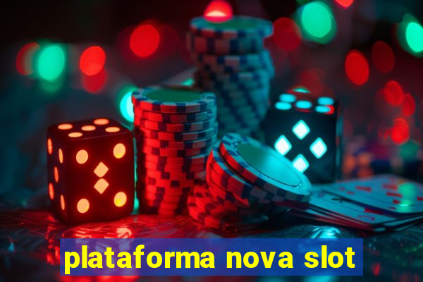 plataforma nova slot