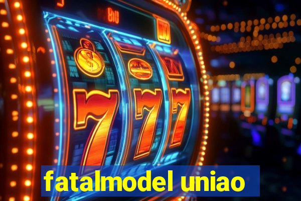 fatalmodel uniao