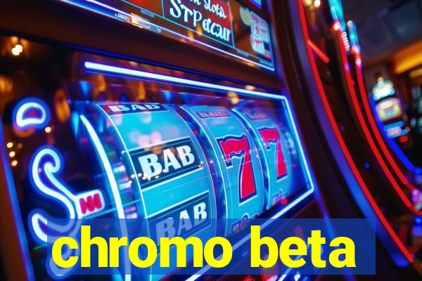 chromo beta