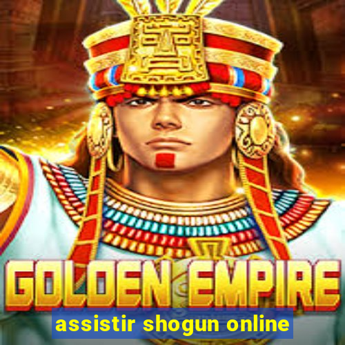 assistir shogun online