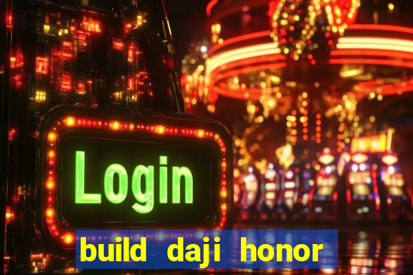 build daji honor of kings