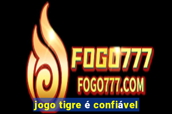 jogo tigre é confiável