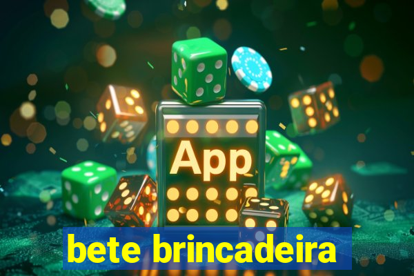 bete brincadeira