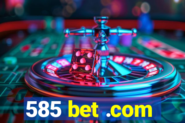 585 bet .com