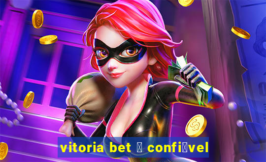 vitoria bet 茅 confi谩vel