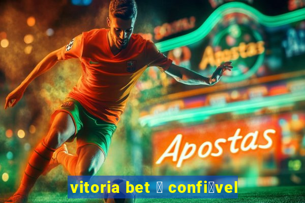 vitoria bet 茅 confi谩vel