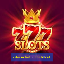 vitoria bet 茅 confi谩vel