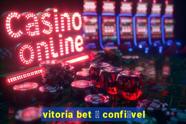 vitoria bet 茅 confi谩vel