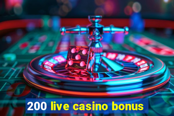 200 live casino bonus