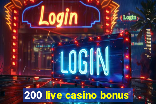 200 live casino bonus