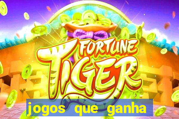 jogos que ganha dinheiro é verdade