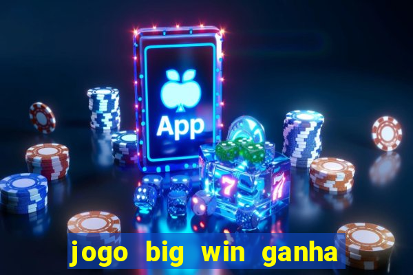 jogo big win ganha dinheiro de verdade