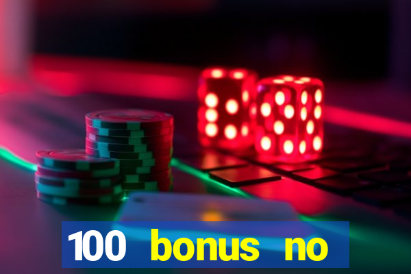 100 bonus no deposit casino