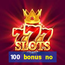 100 bonus no deposit casino