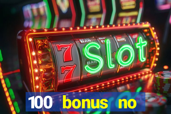 100 bonus no deposit casino