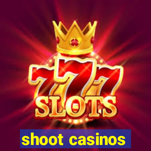 shoot casinos