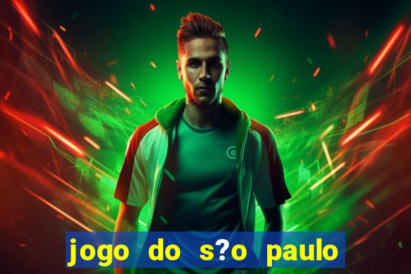 jogo do s?o paulo hoje vai passar aonde