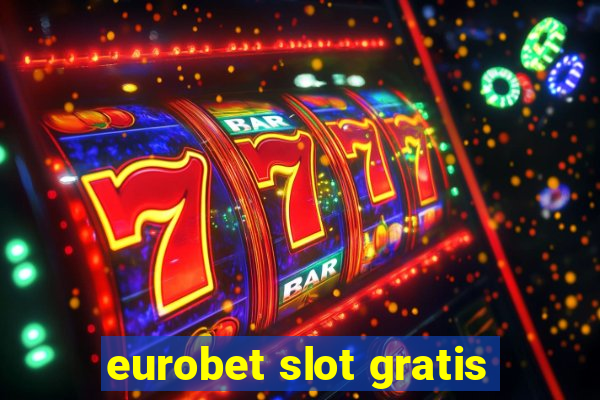 eurobet slot gratis