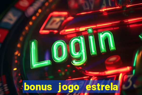 bonus jogo estrela bet como usar