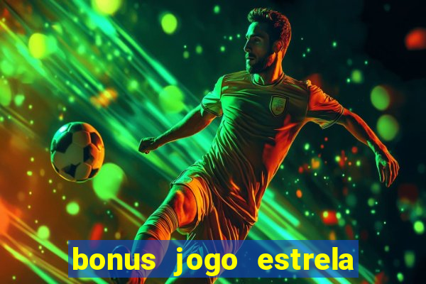 bonus jogo estrela bet como usar