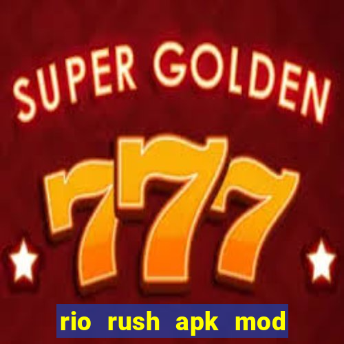 rio rush apk mod dinheiro infinito