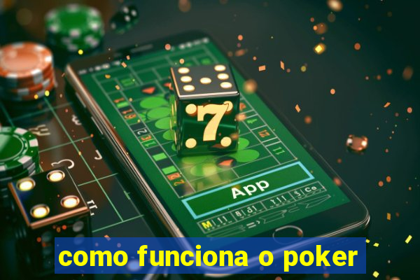 como funciona o poker