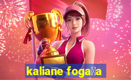 kaliane foga莽a