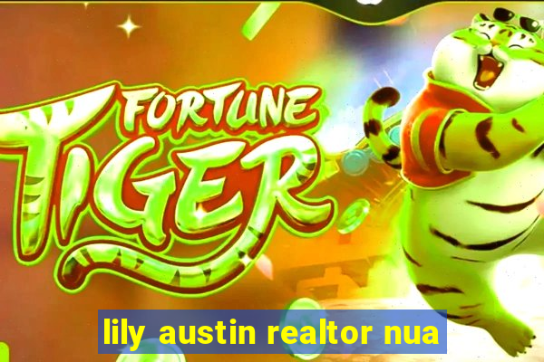 lily austin realtor nua