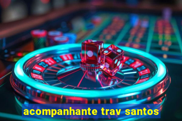 acompanhante trav santos