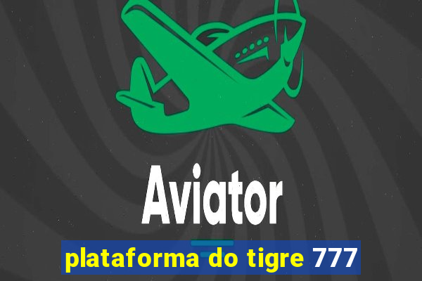 plataforma do tigre 777