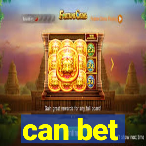 can bet