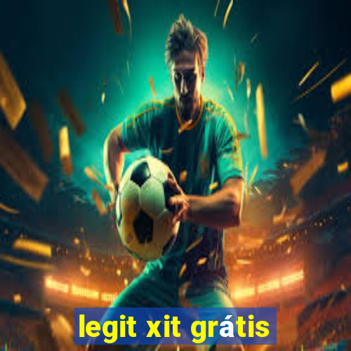 legit xit grátis