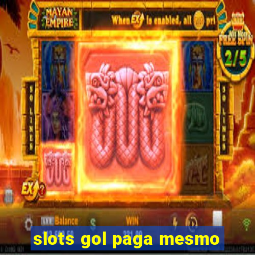 slots gol paga mesmo